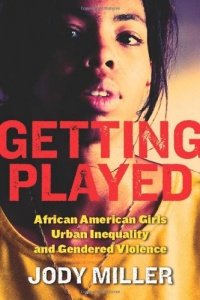 Getting Played: African American Girls, Urban Inequality, and Gendered Violence Getting Played: African American Girls, Urban Inequality, and Gendered Violence