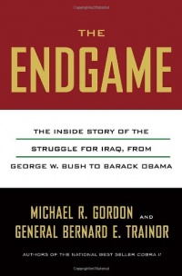 The Endgame: The Inside Story of the Struggle for Iraq, from George W. Bush to Barack Obama The Endgame: The Inside Story of the Struggle for Iraq, from George W. Bush to Barack Obama