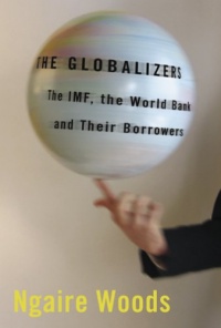 The Globalizers: The IMF, the World Bank, and Their Borrowers (Cornell Studies in Money) The Globalizers: The IMF, the World Bank, and Their Borrowers (Cornell Studies in Money)