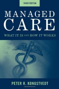 Managed Care: What It Is And How It Works (Managed Health Care Handbook ( Kongstvedt)) Managed Care: What It Is And How It Works (Managed Health Care Handbook ( Kongstvedt))