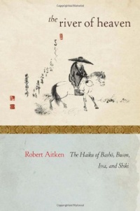 The River of Heaven: The Haiku of Basho, Buson, Issa, and Shiki The River of Heaven: The Haiku of Basho, Buson, Issa, and Shiki