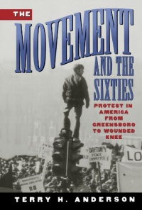 The Movement and The Sixties: Protest in America from Greensboro to Wounded Knee The Movement and The Sixties: Protest in America from Greensboro to Wounded Knee