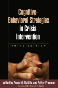 Cognitive-Behavioral Strategies in Crisis Intervention, Third Edition Cognitive-Behavioral Strategies in Crisis Intervention, Third Edition