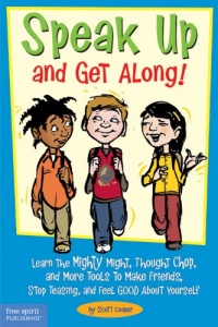 Speak Up and Get Along!: Learn the Mighty Might, Thought Chop, and More Tools to Make Friends, Stop Teasing, and Feel Good About Yourself Speak Up and Get Along!: Learn the Mighty Might, Thought Chop, and More Tools to Make Friends, Stop Teasing, and Feel Good About Yourself