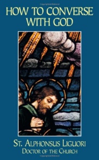 How to Converse Continually and Familiarly with God How to Converse Continually and Familiarly with God