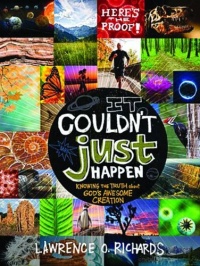 It Couldn't Just Happen: Knowing the Truth About God's Awesome Creation It Couldn't Just Happen: Knowing the Truth About God's Awesome Creation