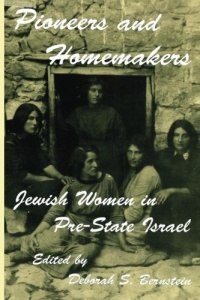 Pioneers and Homemakers: Jewish Women in Pre-State Israel (SUNY Series in Israeli Studies) Pioneers and Homemakers: Jewish Women in Pre-State Israel (SUNY Series in Israeli Studies)