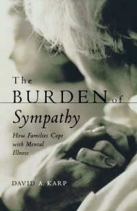 The Burden of Sympathy: How Families Cope With Mental Illness The Burden of Sympathy: How Families Cope With Mental Illness