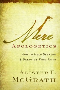 Mere Apologetics: How to Help Seekers and Skeptics Find Faith Mere Apologetics: How to Help Seekers and Skeptics Find Faith