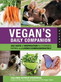 Vegan's Daily Companion: 365 Days of Inspiration for Cooking, Eating, and Living Compassionately Vegan's Daily Companion: 365 Days of Inspiration for Cooking, Eating, and Living Compassionately