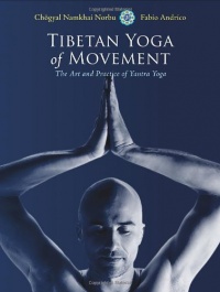 Tibetan Yoga of Movement: The Art and Practice of Yantra Yoga Tibetan Yoga of Movement: The Art and Practice of Yantra Yoga
