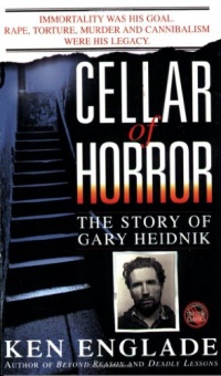 Cellar of Horror: The Story of Gary Heidnik Cellar of Horror: The Story of Gary Heidnik