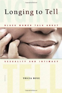 Longing to Tell: Black Women Talk About Sexuality and Intimacy Longing to Tell: Black Women Talk About Sexuality and Intimacy