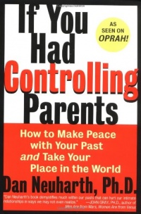 If You Had Controlling Parents: How to Make Peace with Your Past and Take Your Place in the World If You Had Controlling Parents: How to Make Peace with Your Past and Take Your Place in the World
