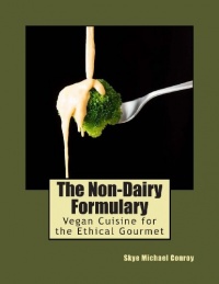 The Non-Dairy Formulary: Vegan Cuisine for the Ethical Gourmet The Non-Dairy Formulary: Vegan Cuisine for the Ethical Gourmet
