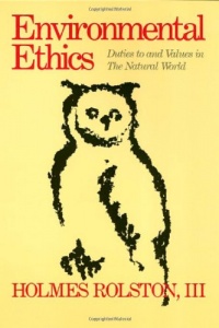 Environmental Ethics: Duties to and Values in The Natural World Environmental Ethics: Duties to and Values in The Natural World