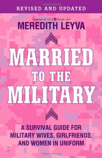 Married to the Military: A Survival Guide for Military Wives, Girlfriends, and Women in Uniform Married to the Military: A Survival Guide for Military Wives, Girlfriends, and Women in Uniform