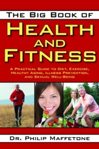 The Big Book of Health and Fitness: A Practical Guide to Diet, Exercise, Healthy Aging, Illness Prevention, and Sexual Well-Being The Big Book of Health and Fitness: A Practical Guide to Diet, Exercise, Healthy Aging, Illness Prevention, and Sexual Well-Being