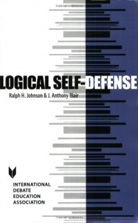 Logical Self-Defense (Key Titles in Rhetoric, Argumentation, and Debates Series) Logical Self-Defense (Key Titles in Rhetoric, Argumentation, and Debates Series)