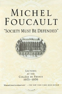 Society Must Be Defended: Lectures at the Collège de France, 1975-1976 Society Must Be Defended: Lectures at the Collège de France, 1975-1976