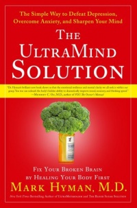 The UltraMind Solution: Fix Your Broken Brain by Healing Your Body First The UltraMind Solution: Fix Your Broken Brain by Healing Your Body First