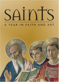 Saints: A Year in Faith and Art Saints: A Year in Faith and Art