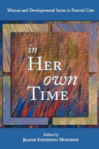 In Her Own Time: Women and Developmental Issues in Pastoral Care In Her Own Time: Women and Developmental Issues in Pastoral Care