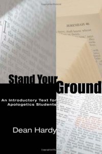 Stand Your Ground: An Introductory Text for Apologetics Students Stand Your Ground: An Introductory Text for Apologetics Students