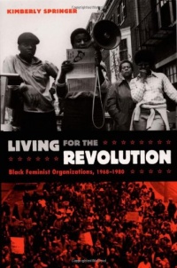 Living for the Revolution: Black Feminist Organizations, 1968–1980 Living for the Revolution: Black Feminist Organizations, 1968–1980