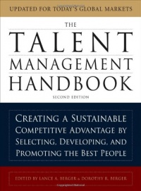 The Talent Management Handbook: Creating a Sustainable Competitive Advantage by Selecting, Developing, and Promoting the Best People The Talent Management Handbook: Creating a Sustainable Competitive Advantage by Selecting, Developing, and Promoting the Best People