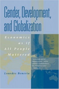 Gender, Development and Globalization: Economics as if All People Mattered Gender, Development and Globalization: Economics as if All People Mattered