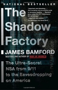 The Shadow Factory: The NSA from 9/11 to the Eavesdropping on America The Shadow Factory: The NSA from 9/11 to the Eavesdropping on America