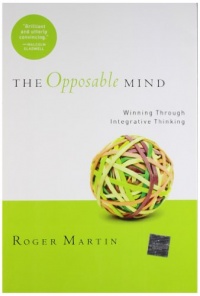 Opposable Mind: Winning Through Integrative Thinking Opposable Mind: Winning Through Integrative Thinking