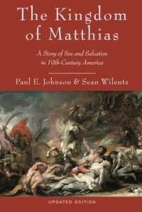 The Kingdom of Matthias: A Story of Sex and Salvation in 19th-Century America The Kingdom of Matthias: A Story of Sex and Salvation in 19th-Century America