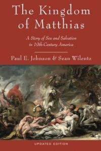 The Kingdom of Matthias: A Story of Sex and Salvation in 19th-Century America