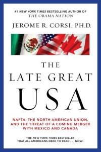 The Late Great USA: NAFTA, the North American Union, and the Threat of a Coming Merger with Mexico and Canada The Late Great USA: NAFTA, the North American Union, and the Threat of a Coming Merger with Mexico and Canada