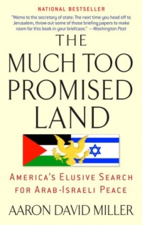 The Much Too Promised Land: America's Elusive Search for Arab-Israeli Peace The Much Too Promised Land: America's Elusive Search for Arab-Israeli Peace