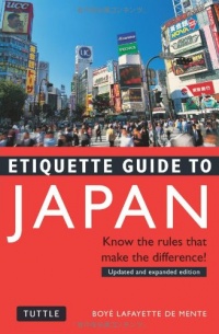 Etiquette Guide to Japan: Know the Rules that Make the Difference! Etiquette Guide to Japan: Know the Rules that Make the Difference!