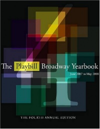 The Playbill Broadway Yearbook: June 2007 to May 2008: Fourth Annual Edition The Playbill Broadway Yearbook: June 2007 to May 2008: Fourth Annual Edition