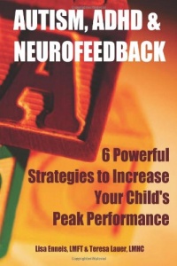 Autism, ADHD & Neurofeedback: 6 Powerful Strategies to Increase Your Child's Peak Performance Autism, ADHD & Neurofeedback: 6 Powerful Strategies to Increase Your Child's Peak Performance