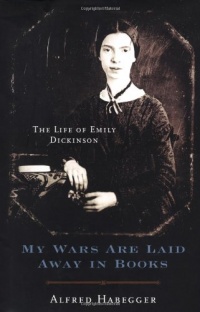 My Wars Are Laid Away in Books: The Life of Emily Dickinson My Wars Are Laid Away in Books: The Life of Emily Dickinson