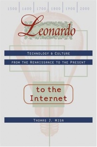 Leonardo to the Internet: Technology and Culture from the Renaissance to the Present (Johns Hopkins Studies in the History of Technology) Leonardo to the Internet: Technology and Culture from the Renaissance to the Present (Johns Hopkins Studies in the History of Technology)