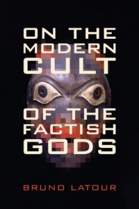 On the Modern Cult of the Factish Gods (Science and Cultural Theory) On the Modern Cult of the Factish Gods (Science and Cultural Theory)