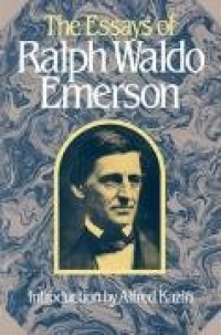 The Essays of Ralph Waldo Emerson (Collected Works of Ralph Waldo Emerson) The Essays of Ralph Waldo Emerson (Collected Works of Ralph Waldo Emerson)