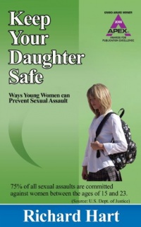 Keep Your Daughter Safe: 171 Ways Young Women Can Prevent Sexual Assault Keep Your Daughter Safe: 171 Ways Young Women Can Prevent Sexual Assault