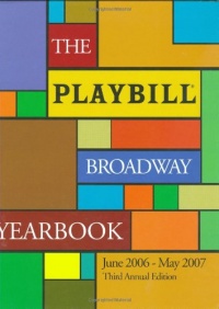 The Playbill Broadway Yearbook: June 2006-May 2007: Third Annual Edition (Playbill Broadway Yearbook) The Playbill Broadway Yearbook: June 2006-May 2007: Third Annual Edition (Playbill Broadway Yearbook)
