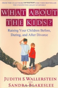 What About the Kids?: Raising Your Children Before, During, and After Divorce What About the Kids?: Raising Your Children Before, During, and After Divorce