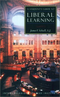 A Student's Guide to Liberal Learning (Isi Guides to the Major Disciplines) A Student's Guide to Liberal Learning (Isi Guides to the Major Disciplines)