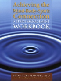 Achieving The Mind-Body-Spirit Connection: A Stress Management Workbook Achieving The Mind-Body-Spirit Connection: A Stress Management Workbook