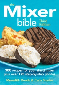 The Mixer Bible: 300 Recipes For Your Stand Mixer The Mixer Bible: 300 Recipes For Your Stand Mixer